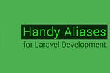 Handy Aliases for Laravel Development
