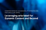 Comprehensive Accessibility Strategies for Angular Apps: Leveraging aria-label for Dynamic Content…