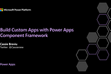 Build Custom Apps with Power Apps Component Framework