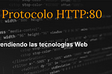 Protocolo HTTP — Comprendiendo las tecnologías Web