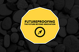The Futureproofing Manifesto