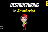 Destructuring in JavaScript — Simplified