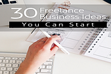 30 Freelancing Business Ideas you can start