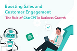 Boosting Sales and Customer Engagement: The Role of ChatGPT in Business Growth