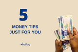 Five Money Tips Just For You