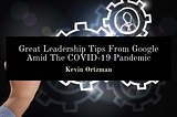 Great Leadership Tips From Google Amid The COVID-19 Pandemic