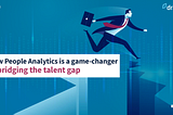 How People Analytics is a game-changer in bridging the talent gap