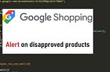 Google Ads Scripts — Alert On Disapproved Products In Google Merchant Center