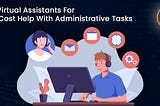 Hire Virtual Assistants For Low-Cost Help With Administrative Tasks