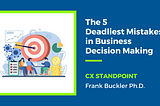 The 5 Deadliest Mistakes in Business Decision Making