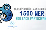 Airdrop Official Announcement — 1500 NER for each participant