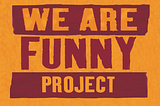 Final Thoughts on We Are Funny Project