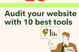 10 Best Tools To Audit Your Website