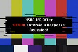 Revealing ACTUAL Response from HSBC IBD Offer Interview!