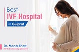 Best IVF Hospital in Gujarat