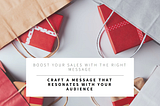 How the Right Message Can Boost Sales