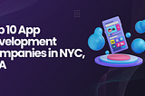 Top 10 App Development Companies in NYC, USA