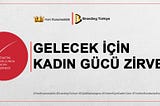 GELECEK İÇİN KADIN GÜCÜ ZİRVESİ