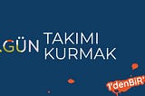 Takımı Kurmak -1 / #1denBiRe #5Gün