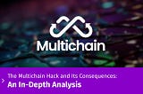 The Multichain Hack and Its Consequences: An In-Depth Analysis