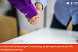 AI-Automated Employee Onboarding: Enabling employees to hit-the-ground running