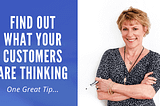One Great Tip: Find Out What Your Customers Are Thinking