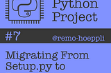 Migrating From Setup.py to Pyproject.toml