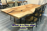 What is a live edge table?