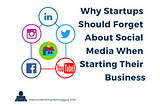 Why Startups Should Forget About Social Media When Starting Their Business