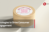 Strategies to Drive Consumer Engagement