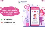 Tinder Clone: Tap into the Online Dating Trend of 2025