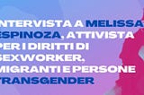 Intervista a Melissa Espinoza, attivista per i diritti transgender