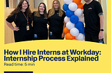 How I Hire Engineering Interns at Workday: Internship Process Explained