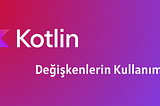 Kotlinde Değişkenler ve Kullanımları