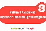 Blokzincirin Geleceği: YetGen & Paribu Hub’un Blokzincir Temelleri Eğitim Programı Üçüncü Hafta…