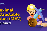 Maximal Extractable Value (MEV) Explained