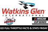 GFT Facts and Stats Friday: Data and Race Predictions for the Go Bowling at The Glen at Watkins…
