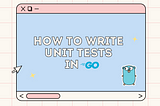 How to Write Unit Tests in Go