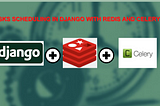 Tasks Scheduling in Django with Redis and Celery