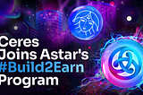 Ceres Joins Astar’s #Build2Earn Program!