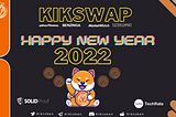 Kikswap.com — Happy New Year 2022!