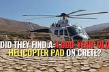 Did They Find a 4,000-Year-Old Helicopter Pad on Crete?