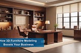 3D Furniture Modeling: A Game-Changer for Your Business