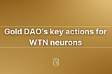 Gold DAO’s key actions for WTN neurons