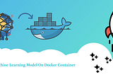 Deploy Machine Learning Model Inside Docker Container