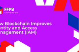 How Blockchain Improves Identity and Access Management (IAM)