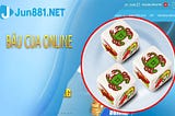 Bầu Cua Online — Trò Chơi Dân Gian Cá Cược Hấp Dẫn Jun88