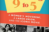 Working 9 to 5: Organizing wisdom from the movement, organization, and the book.