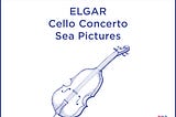 Elgar: Cello Concerto / Sea Pictures