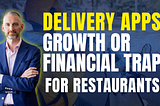 Delivery Apps: Growth or Financial Trap for Restaurants?